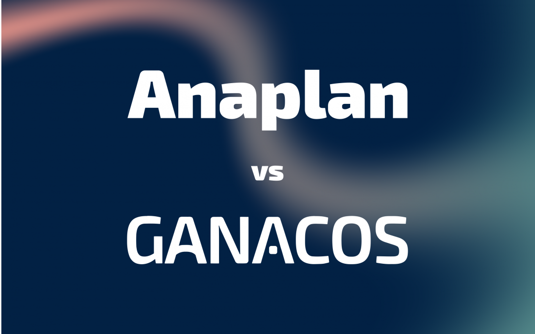 Anaplan vs Ganacos : votre cœur balance ? Les clés pour choisir votre prochain outil de planification